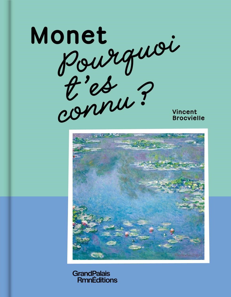 Pourquoi t'es connu ? Monet - Vincent Brocvielle - RMN