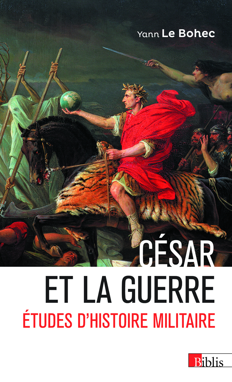 César et la guerre - Études d'histoire militaire - Yann Le Bohec - CNRS EDITIONS