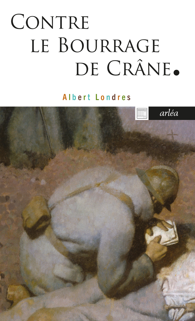 Contre le bourrage de crâne - Albert Londres - ARLEA