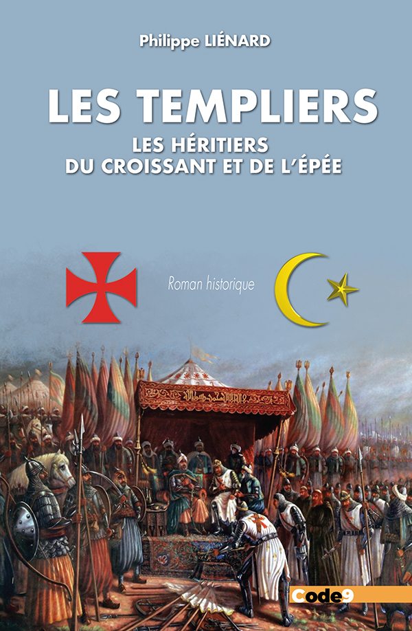 Les Templiers. Les héritiers du croissant et de l'épée - Philippe Liénard - CODE9