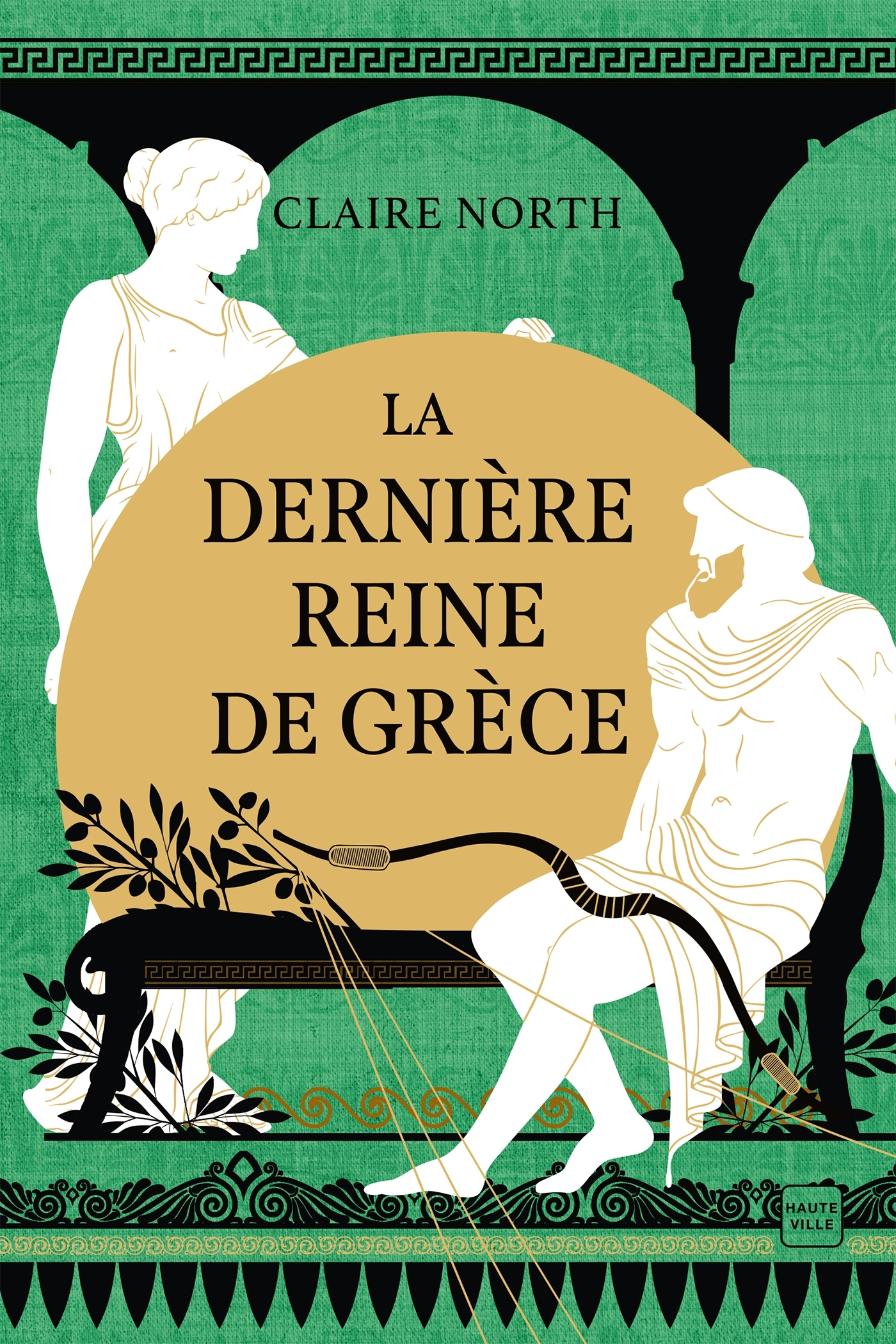 Le Chant des déesses, T3 : La Dernière Reine de Grèce - Claire North - HAUTEVILLE