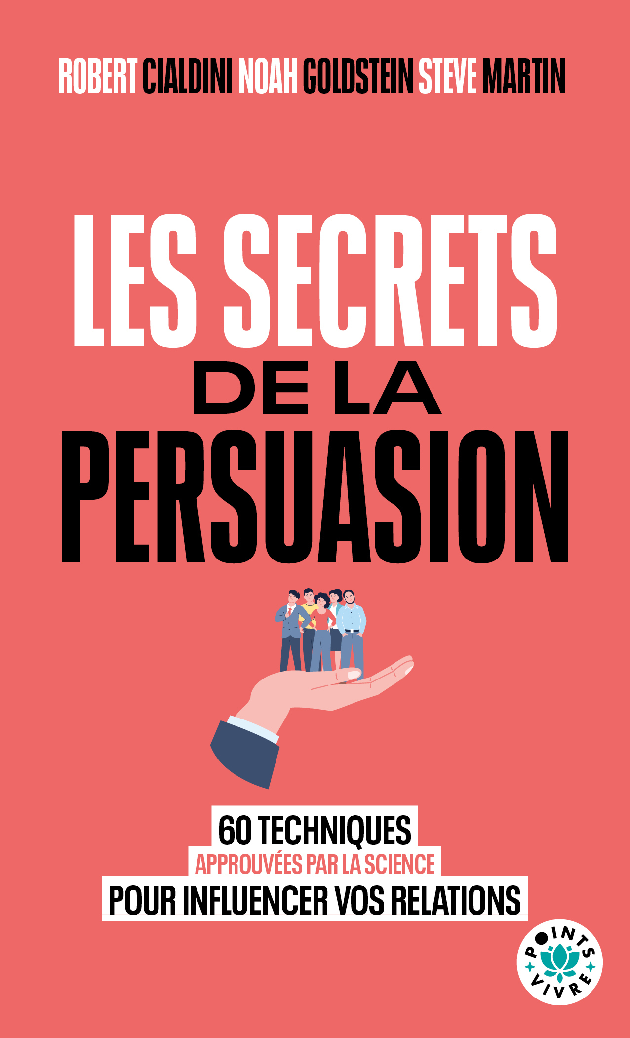 Les Secrets de la persuasion - Robert Cialdini, Noah Goldstein, Steven Martin - POINTS
