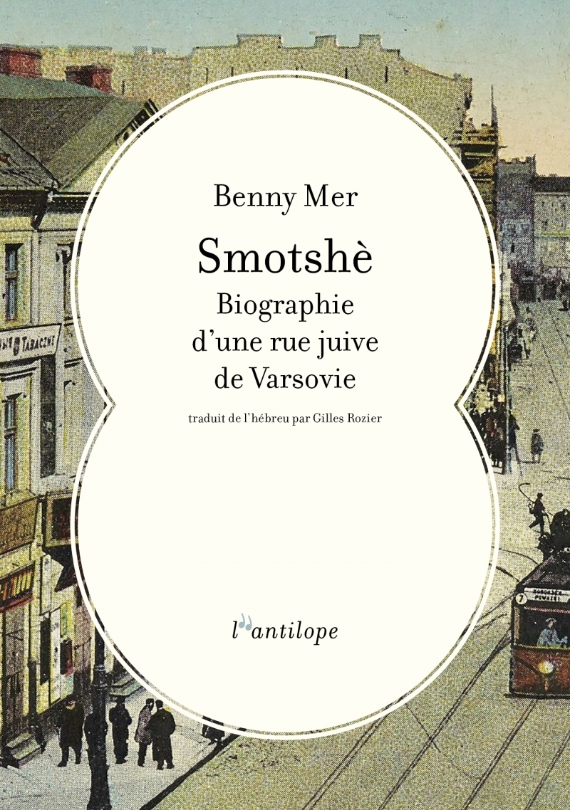 Smotshè - Biographie d'une rue juive de Varsovie - Benny MER - L ANTILOPE