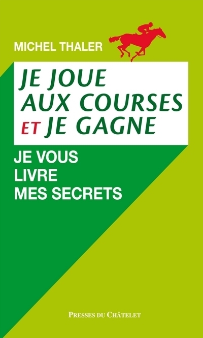 Je joue aux courses et je gagne - Je vous livre mes secrets - Michel Thaler, Maximilien Van Houelch - PRESSES CHATELE