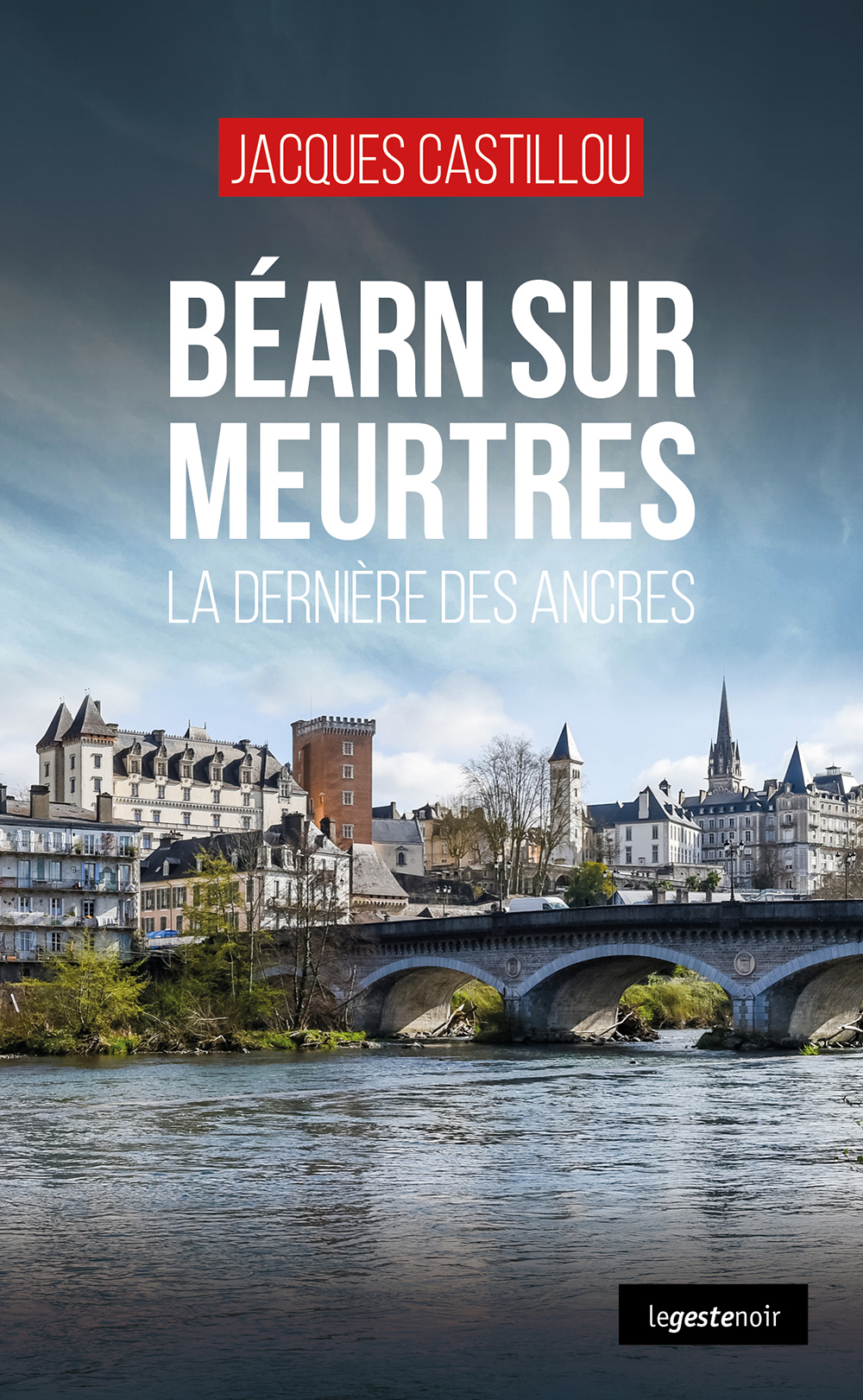 BEARN SUR MEURTRES (COLL. GESTE NOIR) LA DERNIERE DES ANCRES - JACQUES CASTILLOU - GESTE