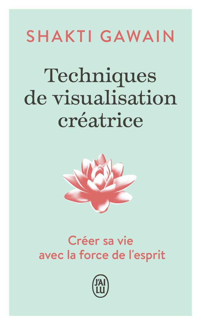 Techniques de visualisation créatrice - Shakti Gawain - J'AI LU