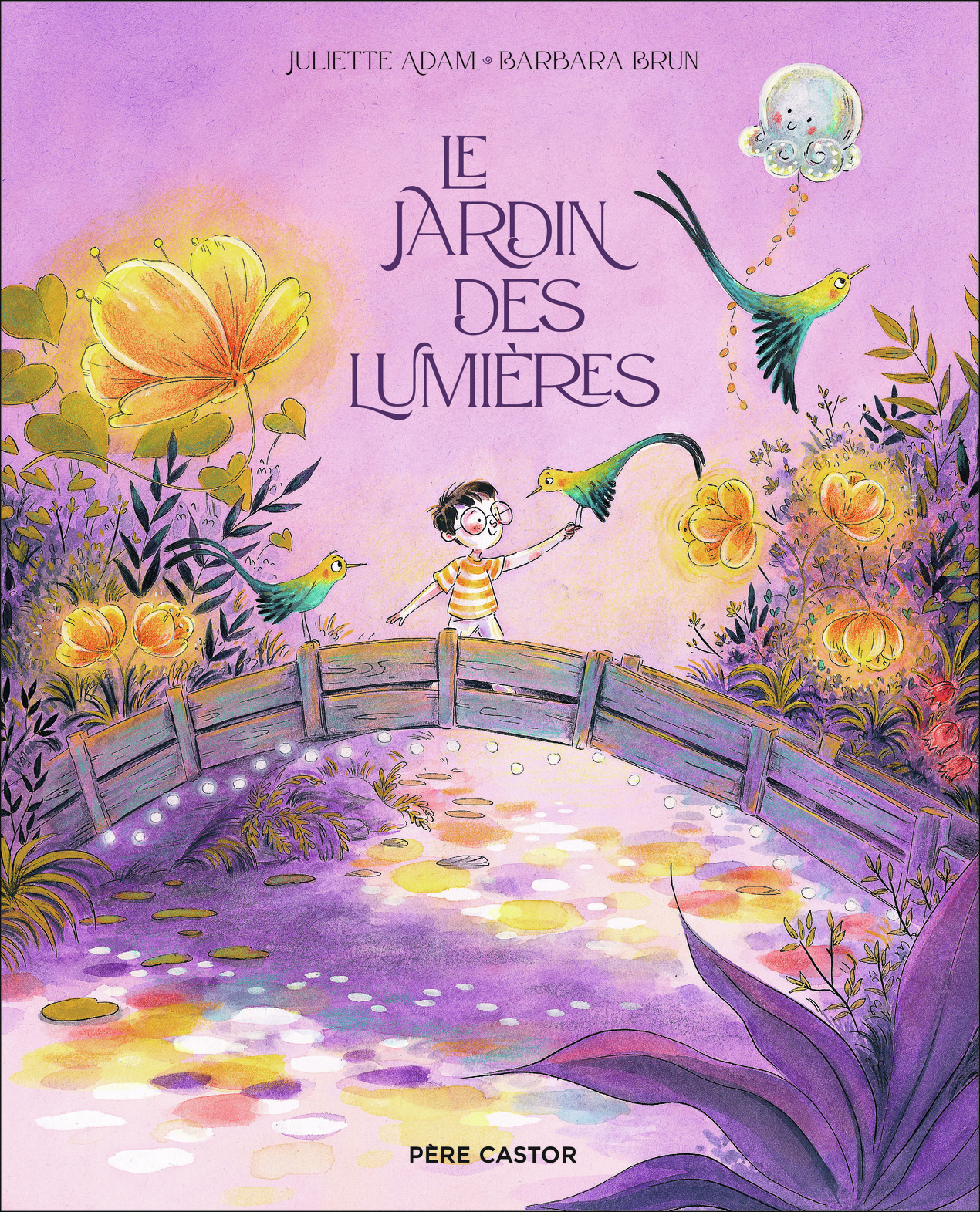 Le jardin des lumières - Barbara Brun, Juliette Adam - PERE CASTOR