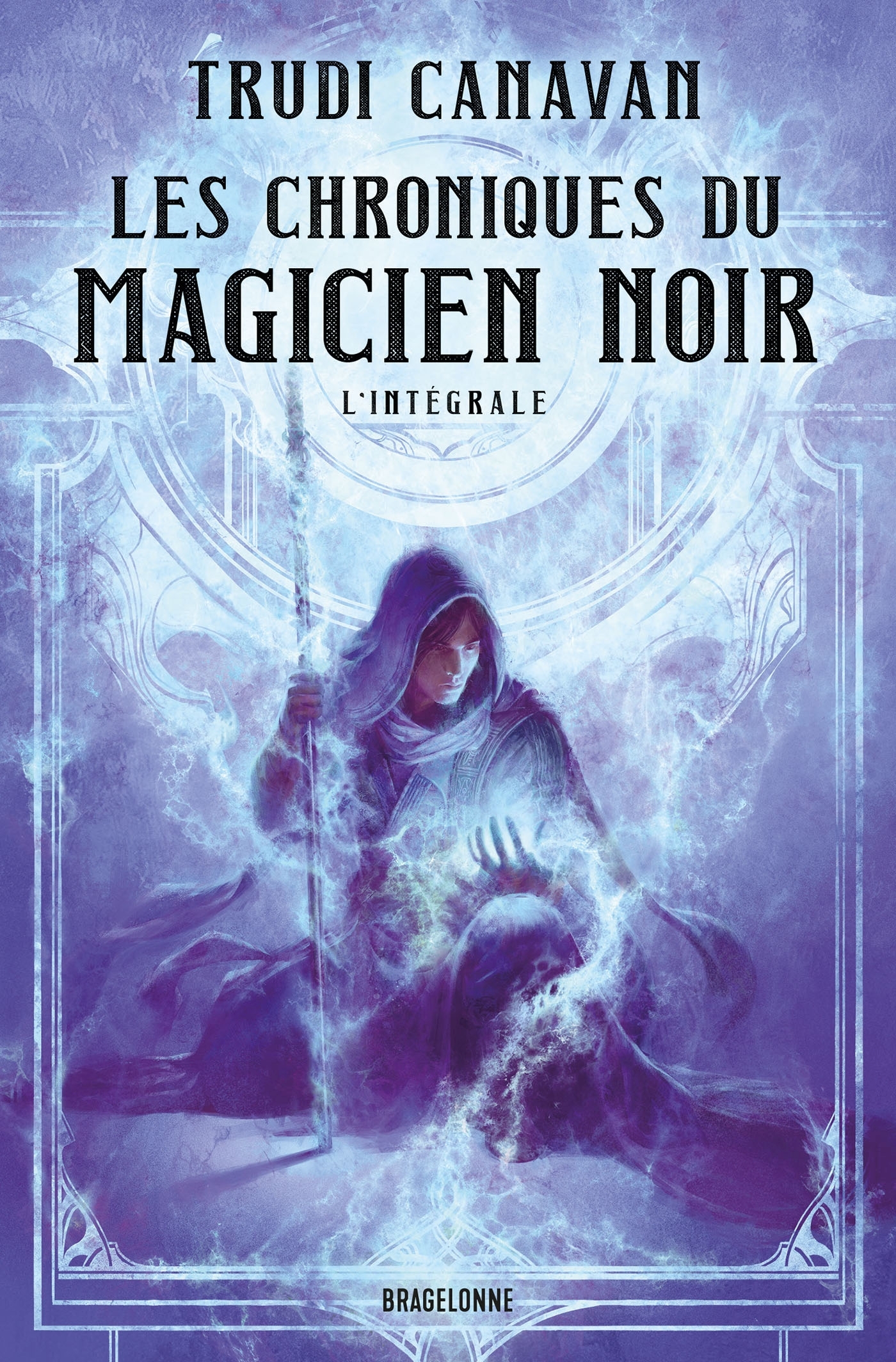 Les Chroniques du Magicien Noir - L'Intégrale - Trudi Canavan - BRAGELONNE