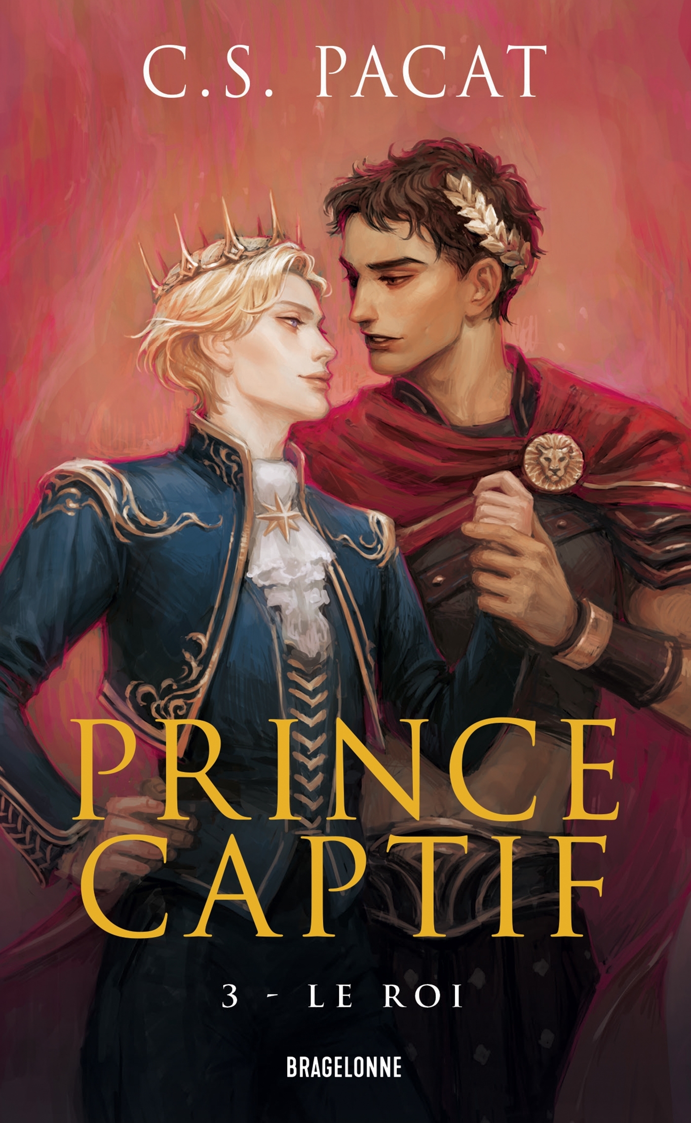 Prince captif, T3 : Le Roi - C.S. Pacat - BRAGELONNE
