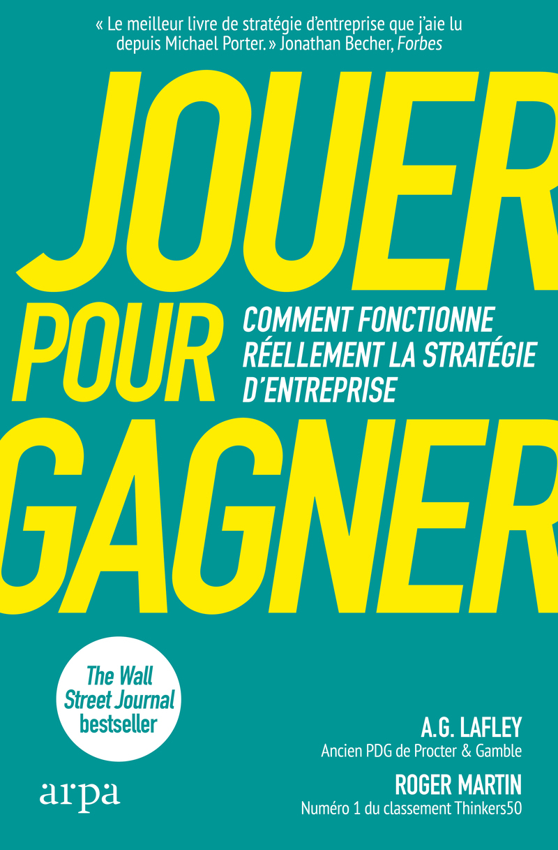Jouer pour gagner - Roger Martin, A. G. Lafley - ARPA