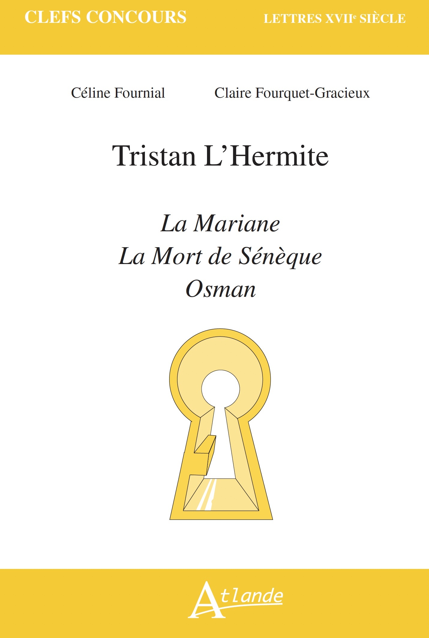 Tristan L'Hermite, La Mariane, La Mort de Sénèque, Osman - Claire Fourquet-Gracieux, Céline Fournial - ATLANDE