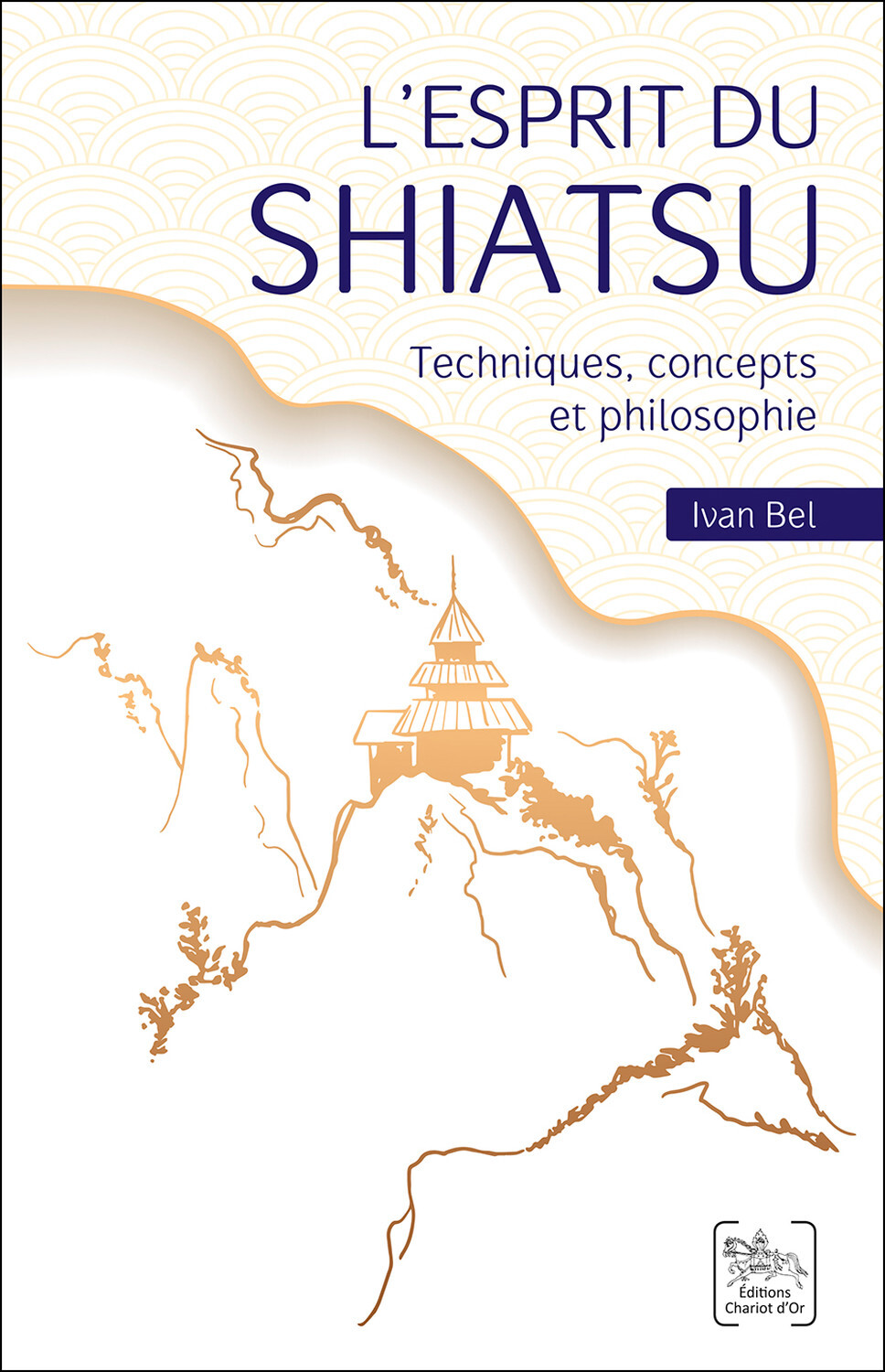 L'esprit du Shiatsu - Techniques, concepts et philosophie - Ivan Bel,  BEL IVAN - CHARIOT D OR