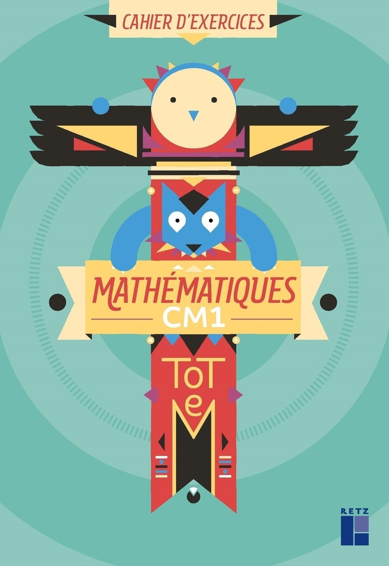 TOTEM - Mathématiques CM1 - Cahier d'exercices - Christian Henaff, Céline Hénaff, Sandrine Peyronie, Patrice Millery - RETZ