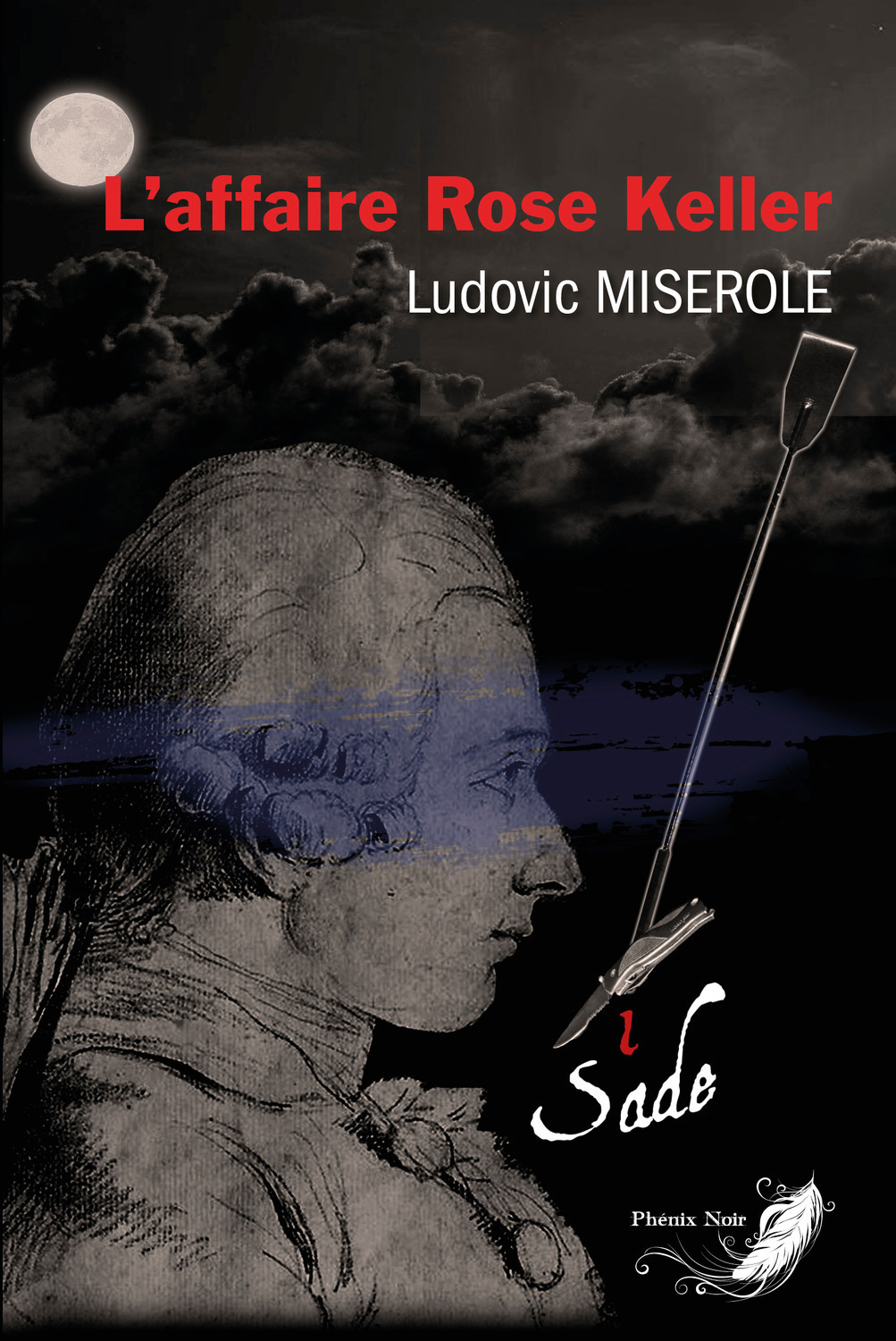L'affaire Rose Keller Tome 1 - Les crimes du marquis de Sade - Ludovic Miserole - PHENIX NOIR