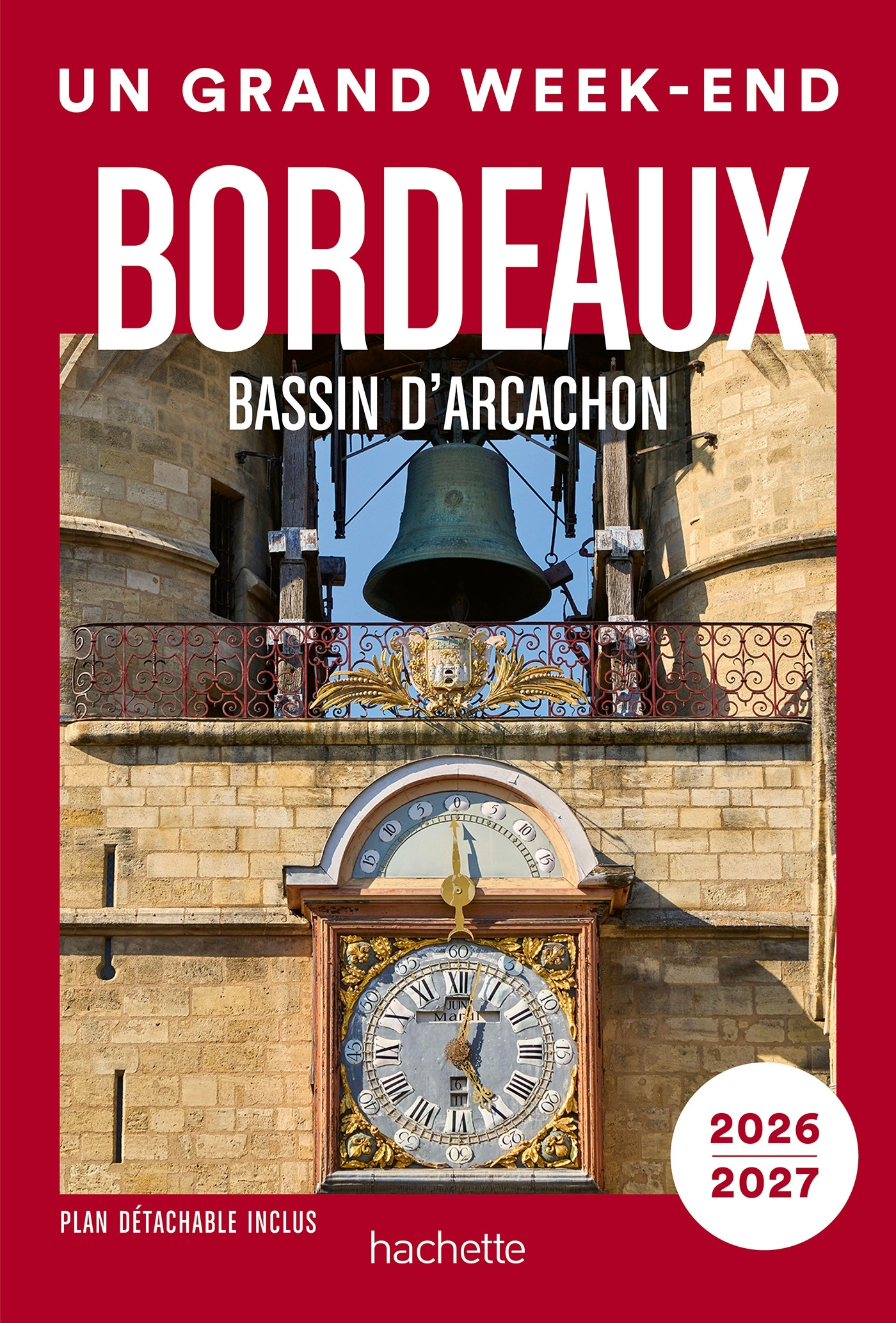 Bordeaux, bassin d  Arcachon, vignobles  2026-2027 Guide Un Grand Week-end -   - HACHETTE TOURI