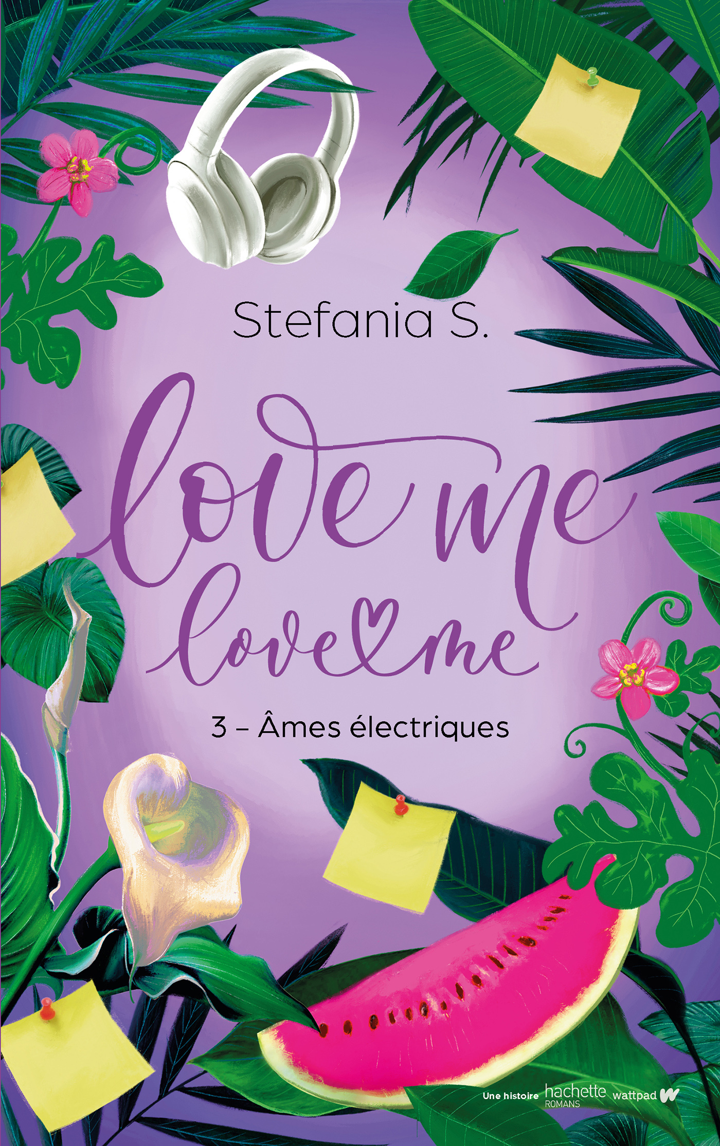 Love Me Love Me - tome 3 - Âmes électriques -  Stefania S. - HACHETTE ROMANS