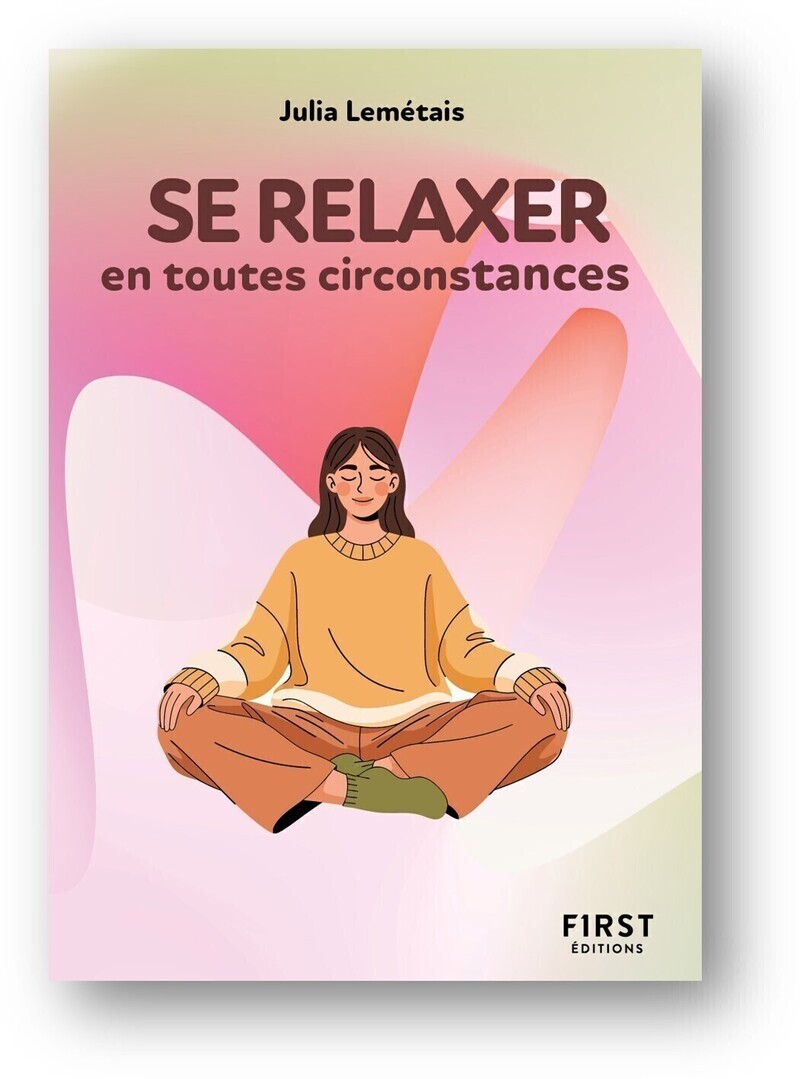 Le Petit livre pour se Relaxer en toutes circonstances, 2e éd. - Julia Lemétais - FIRST