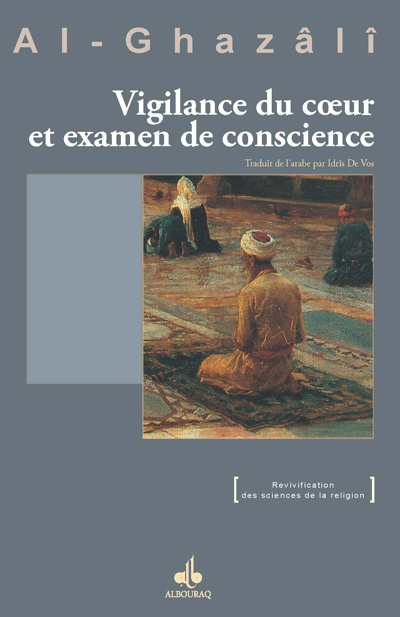 VIGILANCE DU COEUR ET EXAMEN D - Muhammad ibn Muhammad Abu HÅamid al- Gazali, Abu Hamid ALGHAZALI - AL BOURAQ