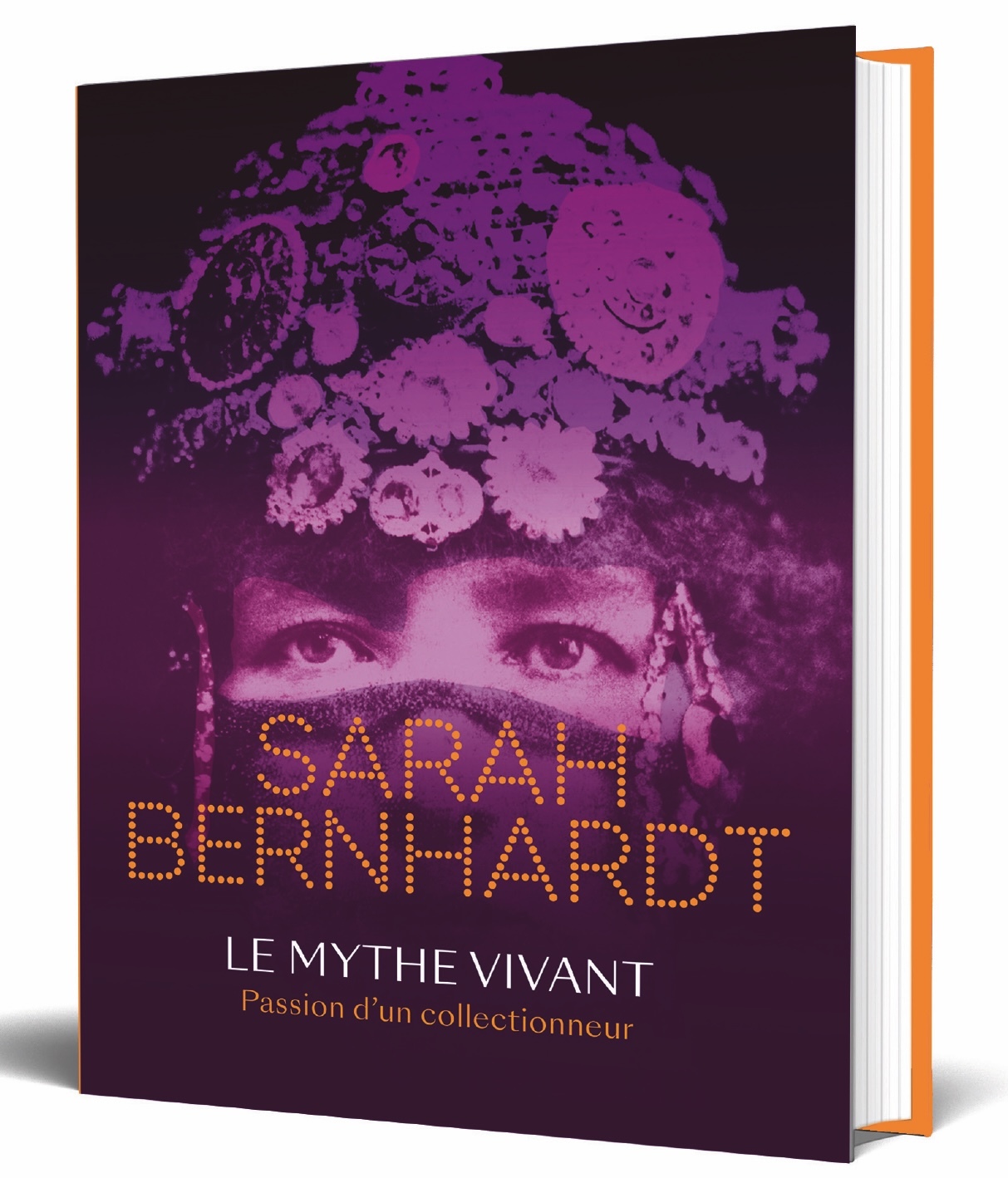 Sarah Bernhardt – Le mythe vivant – Passion d'un collectionneur - Ouvrage Collectif, WILLIAM Saadé, Pierre-André Hélène - SANS EGAL
