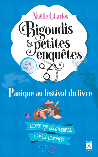 Bigoudis et petites enquêtes - Tome 5 Panique au festival du livre - Naëlle Charles - ARCHIPOCHE