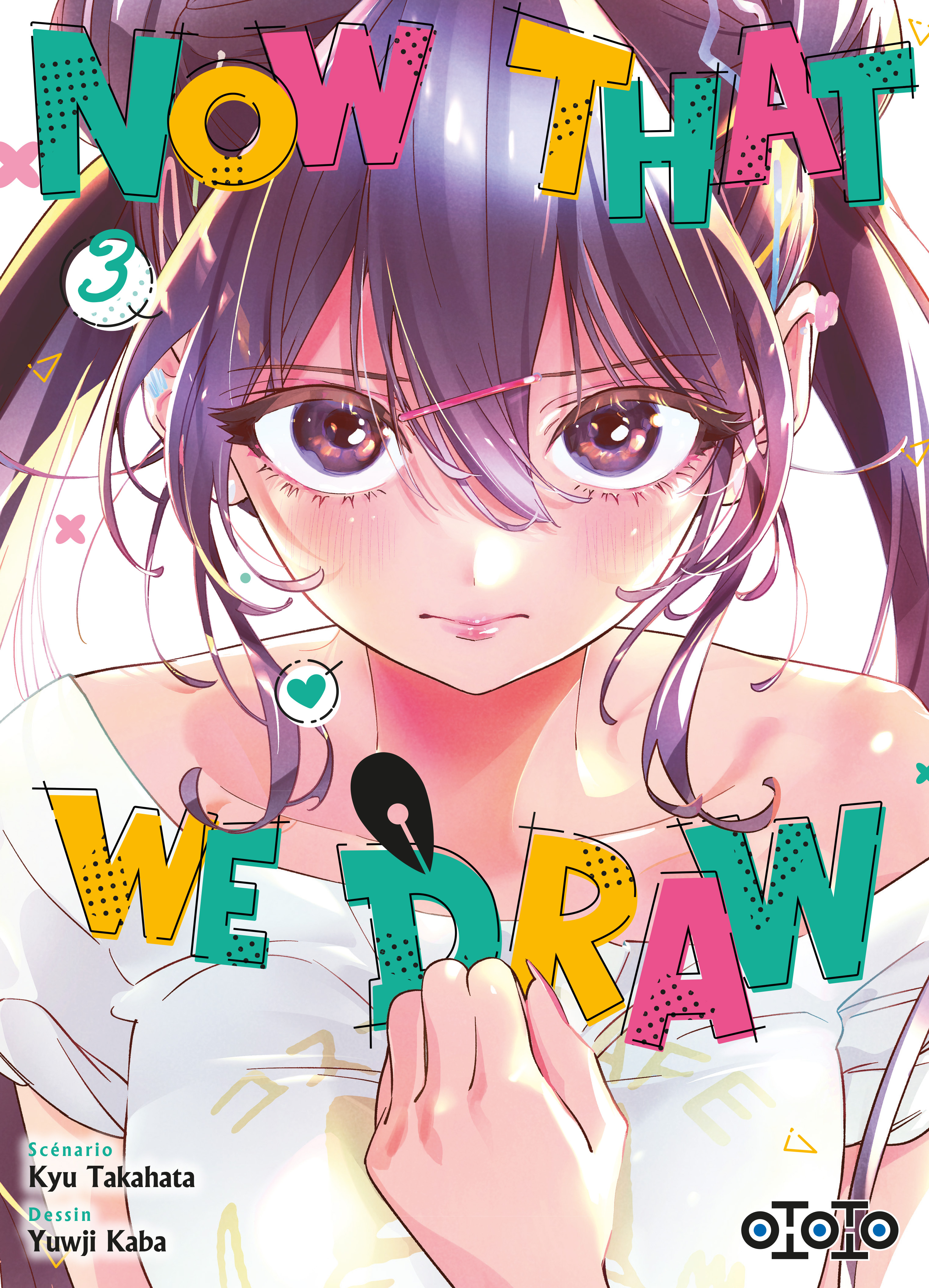 Now That We Draw - Tome 03 - TAKAHATA KYU / KABA YUUJI - OTOTO