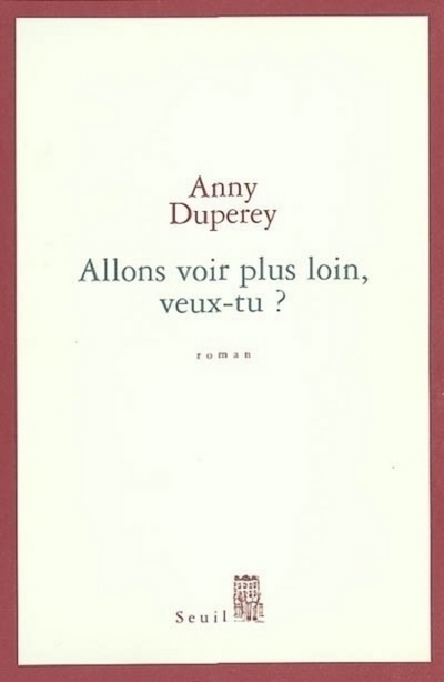 Allons voir plus loin, veux-tu ? - Anny Duperey - SEUIL