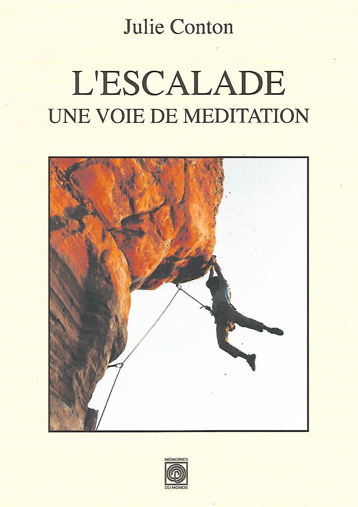 L'Escalade, une voie de méditation. Le mental en escalade - Julie Conton - MEMOIRES MONDE