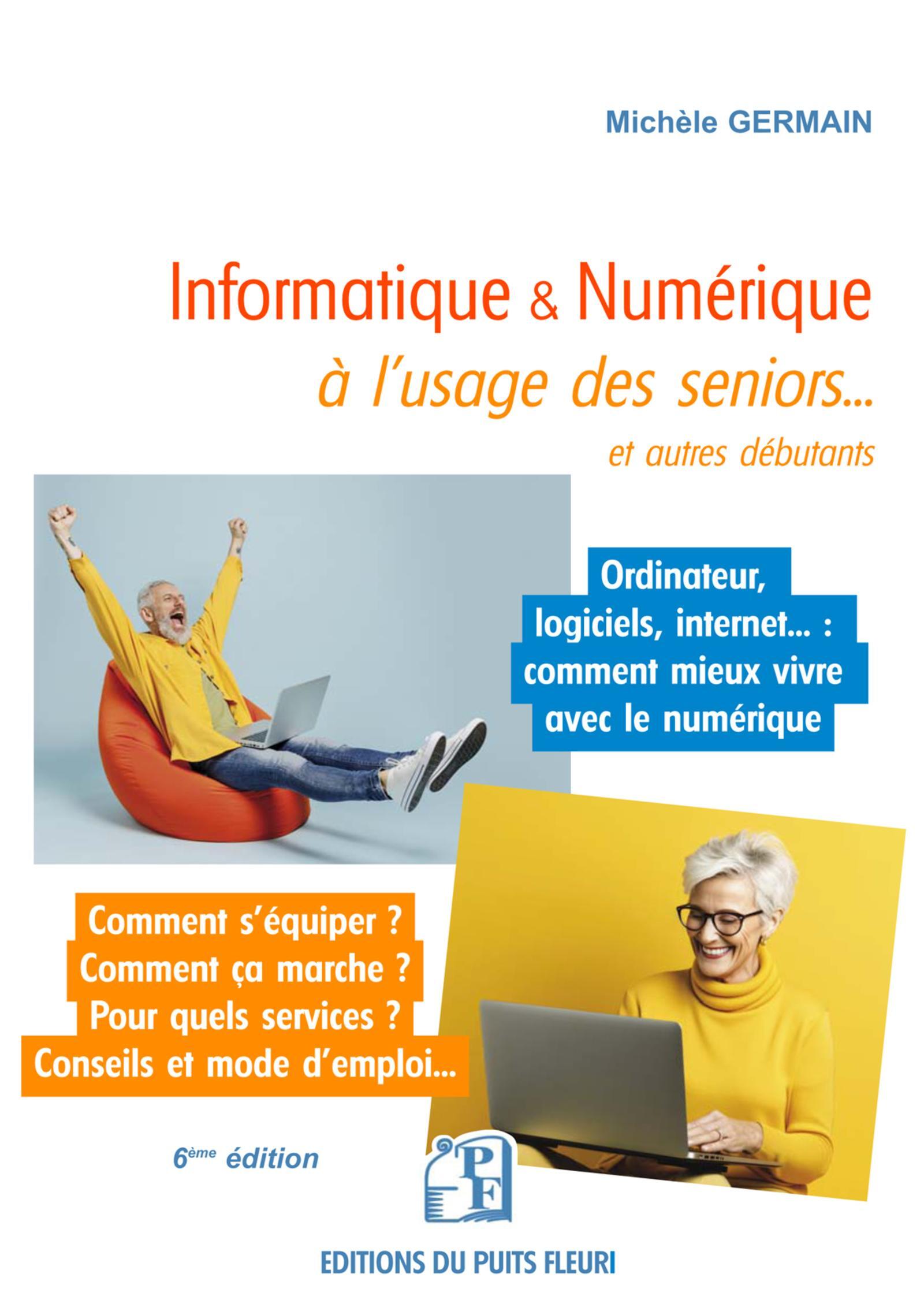 Informatique et numérique à l'usage des seniors... et autres débutants - Michèle Germain - PUITS FLEURI