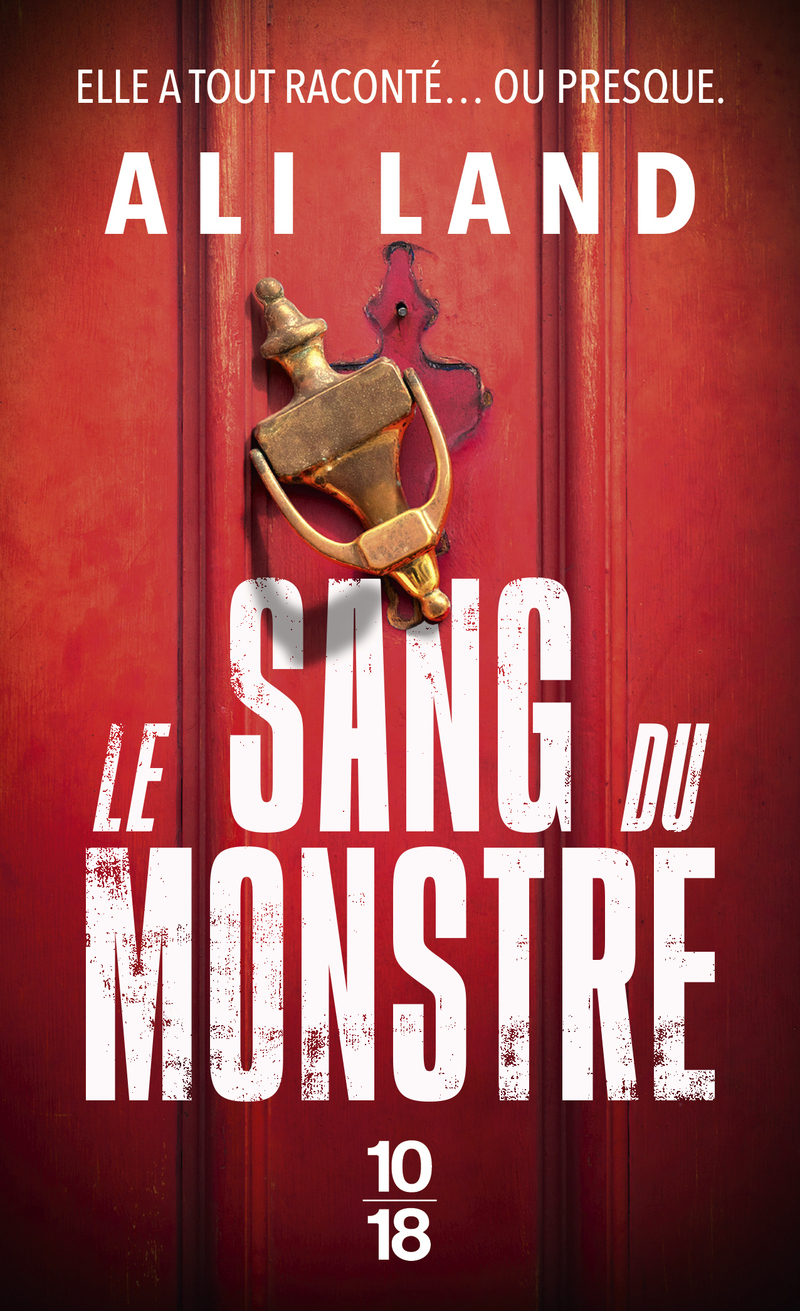 Le sang du monstre - Ali Land - 10 X 18