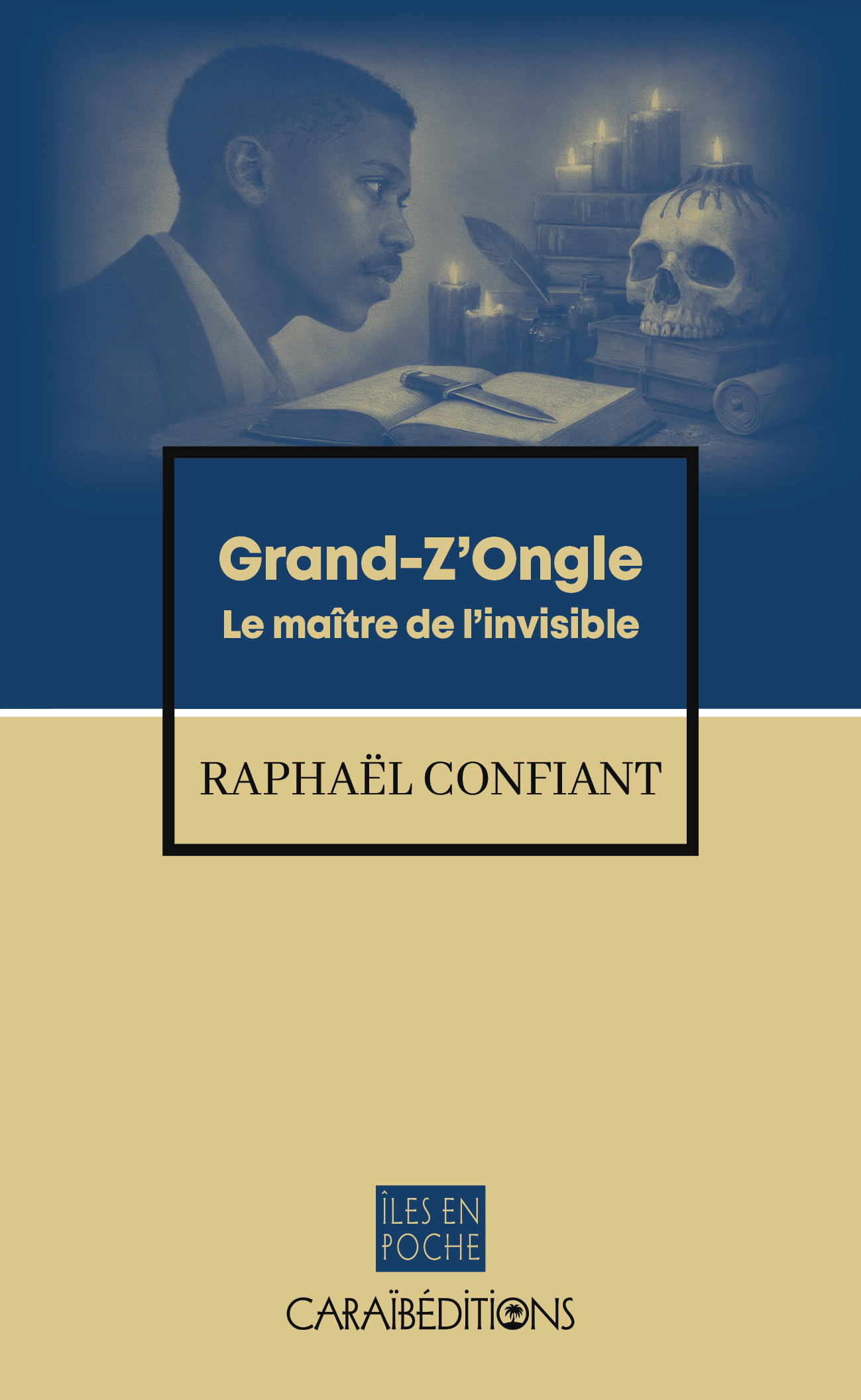 GRAND-Z'ONGLE. LE MAITRE DE L'INVISIBLE -  RAPHAEL CONFIANT - CARAIBEDITIONS