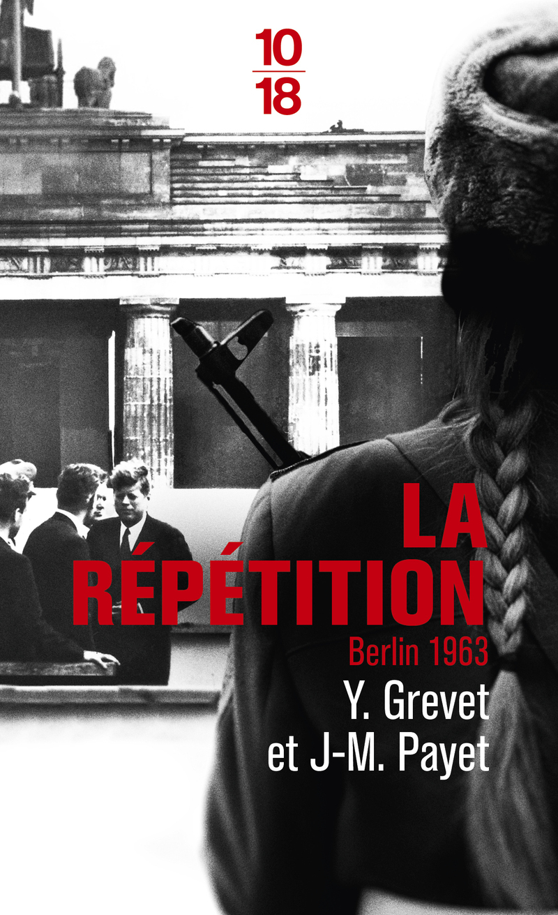 La Répétition - Berlin 1963 - poche - Yves Grevet, Jean-Michel Payet - 10 X 18