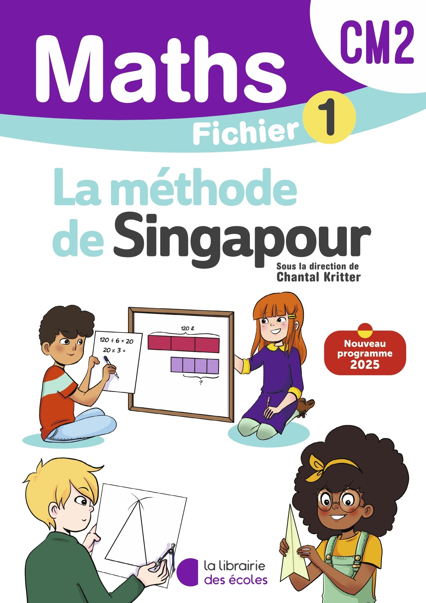 Mathématiques CM2 (2026) - Méthode de Singapour - Fichier élève 1 - Chantal Kritter, Sylvia Caira, Françoise Cerquetti-Aberkane - LIB DES ECOLES