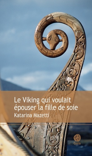 Le Viking qui voulait épouser la fille de soie - KATARINA MAZETTI - GAIA