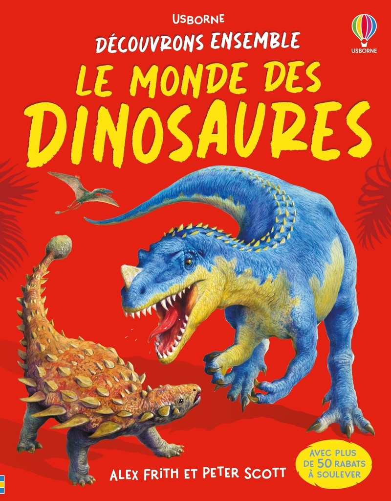Le monde des dinosaures - Découvrons ensemble - Dès 6 ans - Alex Frith, Renée Chaspoul, Nick Stellmacher, Darren Naish - USBORNE