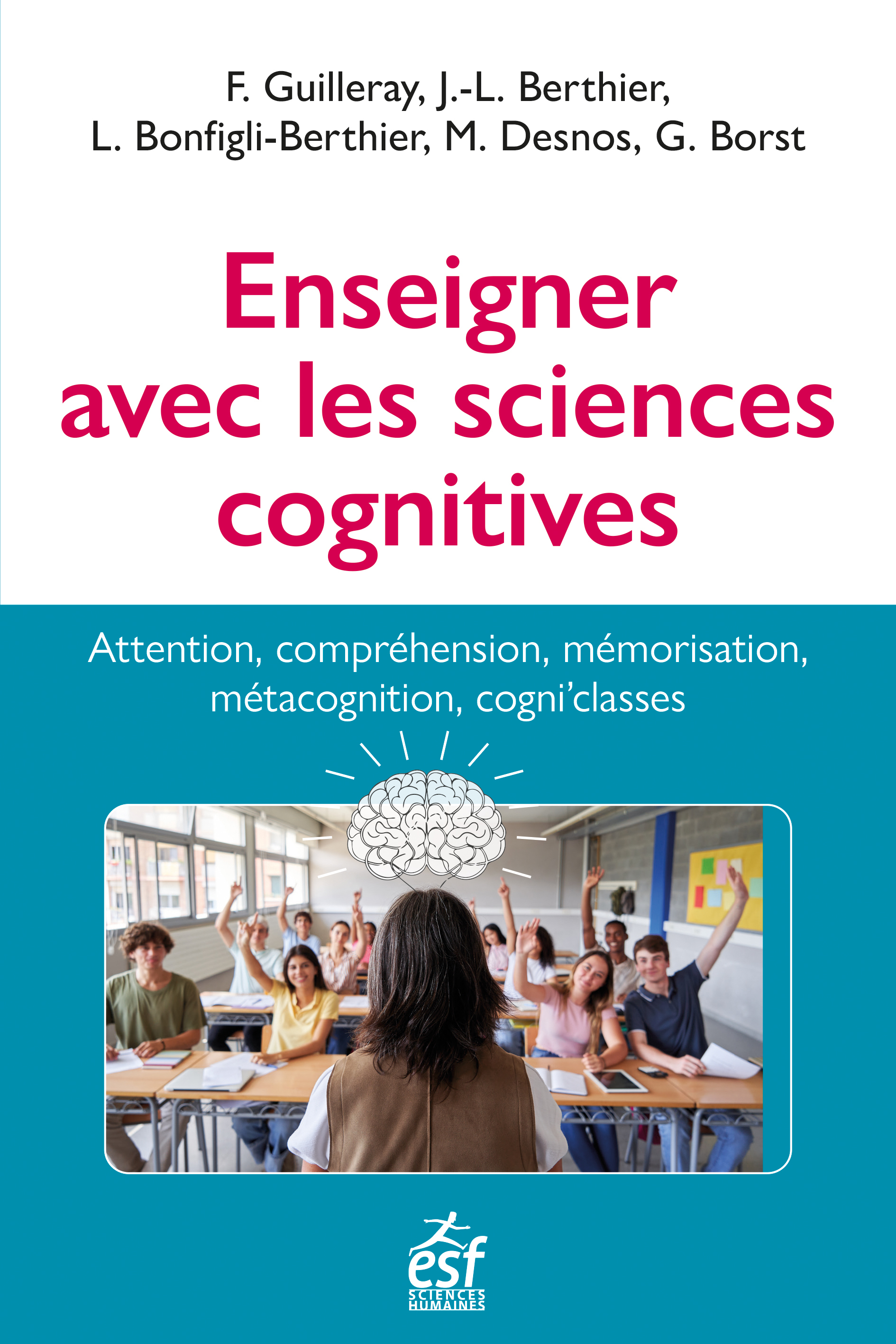 Enseigner avec les sciences cognitives - Mickael DESNOS, Frédéric Guilleray, JEAN LUC BERTHIER, Grégoire Borst, Laurence Berthier-Bonfigli - ESF