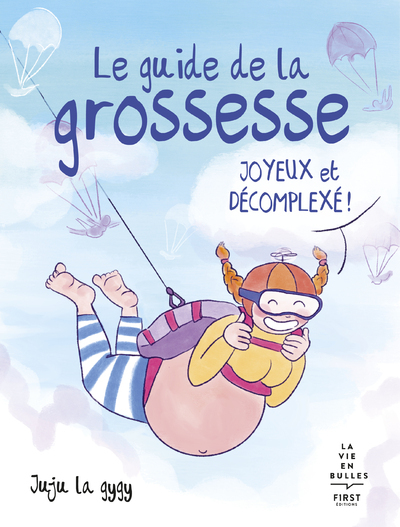 Le guide de la grossesse joyeux et décomplexé -  Juju la gygy - FIRST