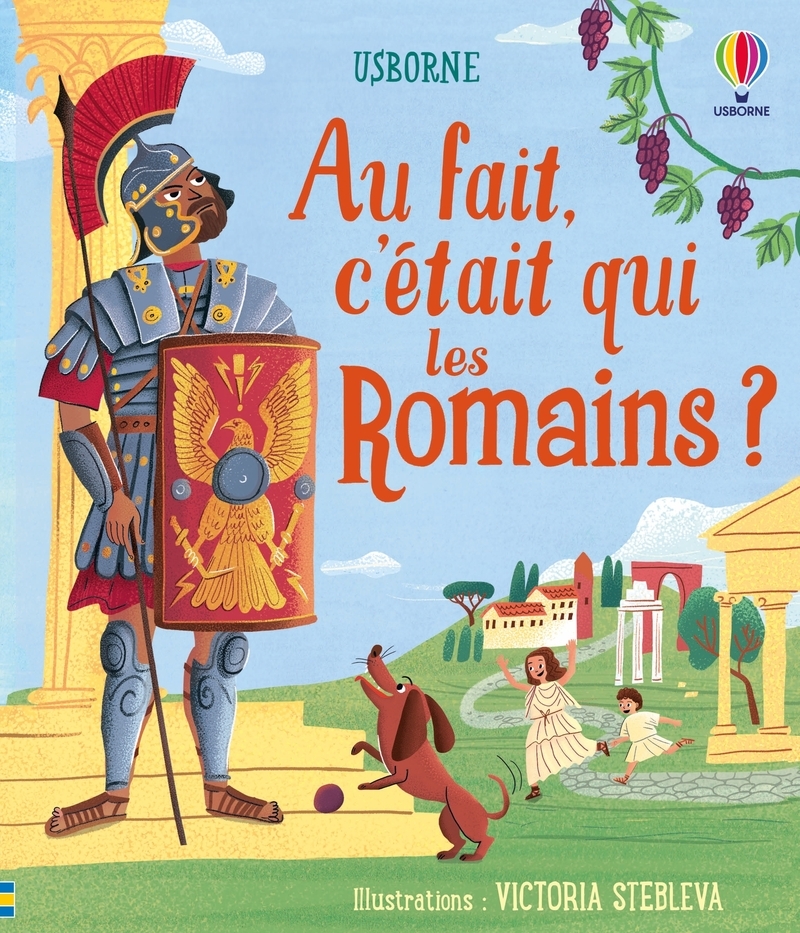 Au fait, c'était qui les Romains ? - Dès 6 ans - Laura Cowan, Shushma Malik - USBORNE