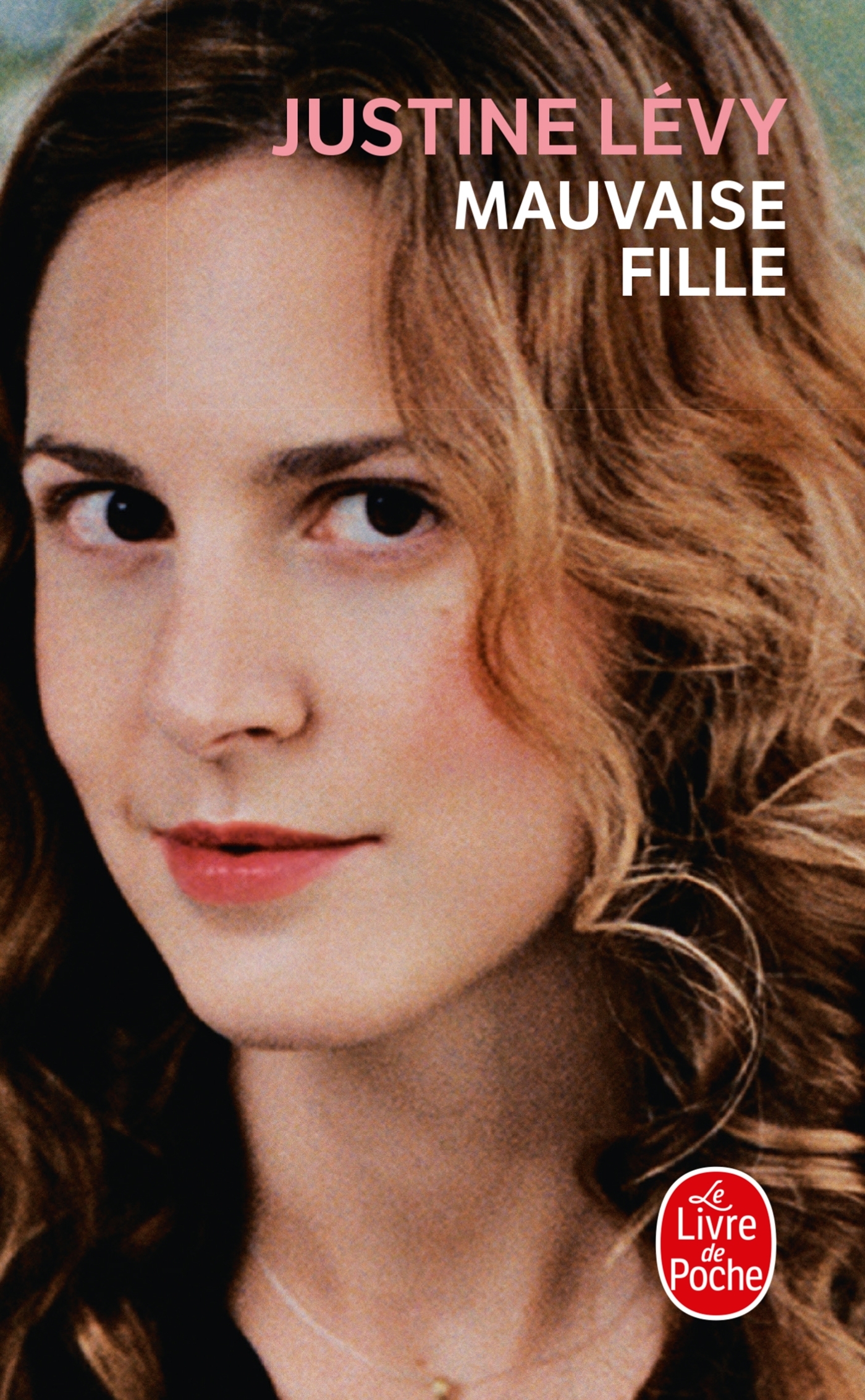 Mauvaise fille - Justine Lévy - LGF