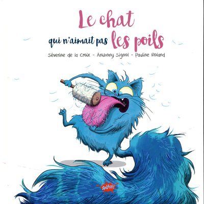 Le chat qui n'aimait pas les poils - Séverine de La Croix, Anthony Signol - EDITIONS SPLASH