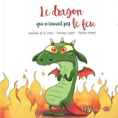 Le dragon qui n'aimait pas le feu - Séverine de La Croix, Anthony Signol - EDITIONS SPLASH
