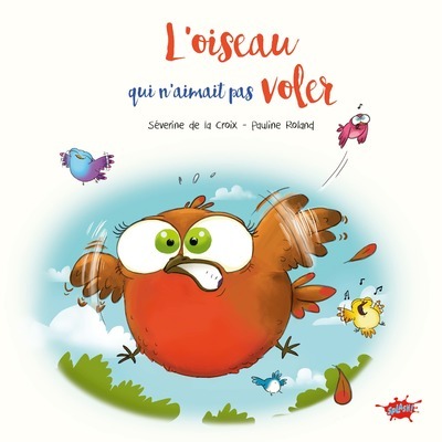 L'oiseau qui n'aimait pas voler - Séverine de La Croix - EDITIONS SPLASH