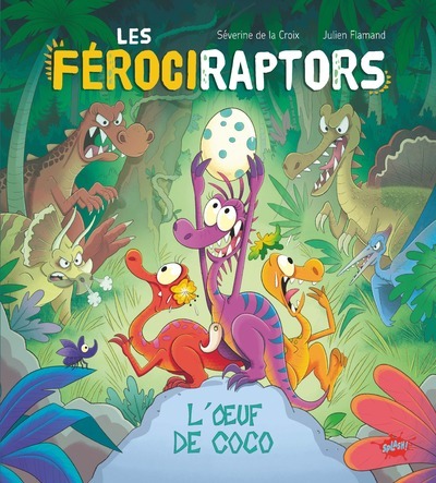 Les férociraptors - L'oeuf de Coco - Séverine de La Croix - EDITIONS SPLASH