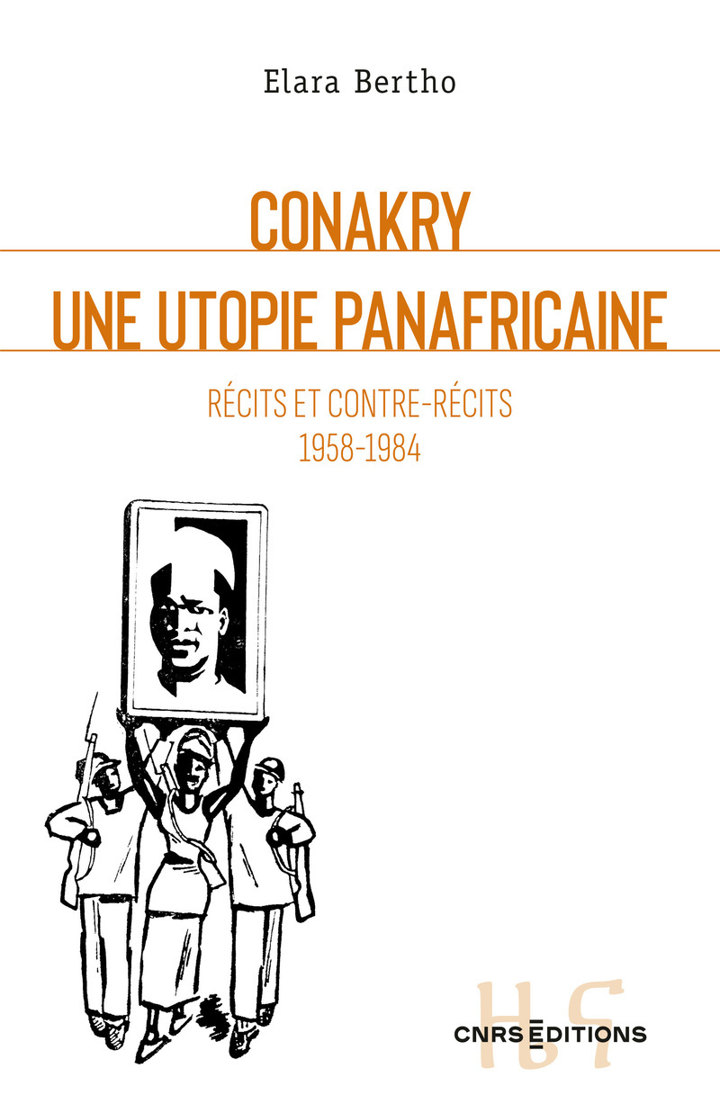 Conakry, une utopie panafricaine - Récits et contre-récits 1958-1984 - Elara BERTHO - CNRS EDITIONS