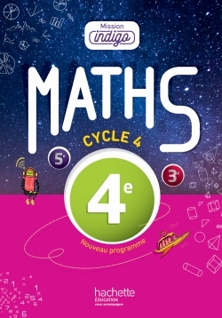 Mission Indigo mathématiques cycle 4 / 4e - Livre élève - éd. 2016 - Christophe Barnet, Agnès Villattes, Helena Berger, Sandrine Pollet-Mourlan, Benoît Lafargue, Nadine Billa, Marie-Christine Layan, Marion Larrieu, Florian Rudelle, Marion Robertou, Patric