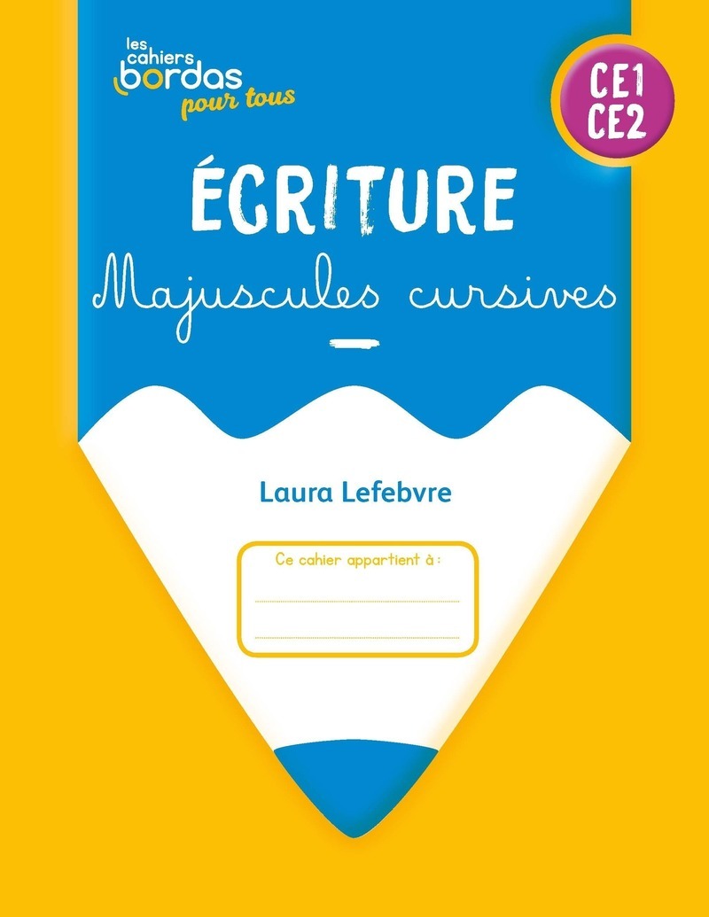 Cahiers Bordas pour tous - Ecriture Majuscules cursives CE1-CE2 - 2025 - Cahier - élève - Laura Lefebvre - BORDAS