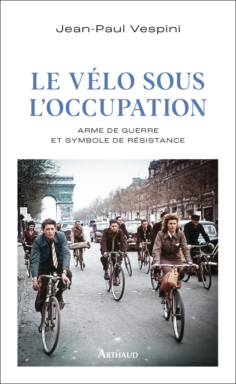 Le vélo sous l'occupation - Jean-Paul Vespini - ARTHAUD