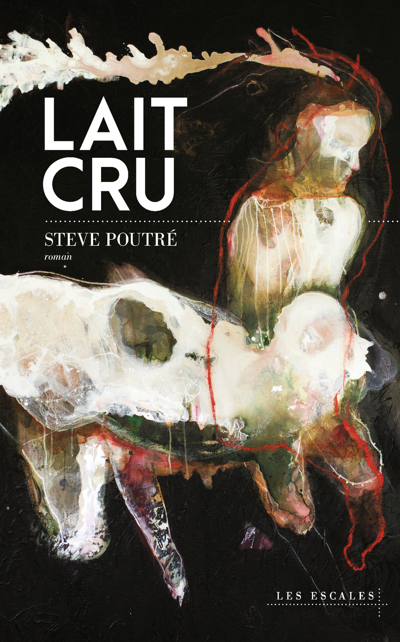 Lait cru - Steve Poutré - LES ESCALES