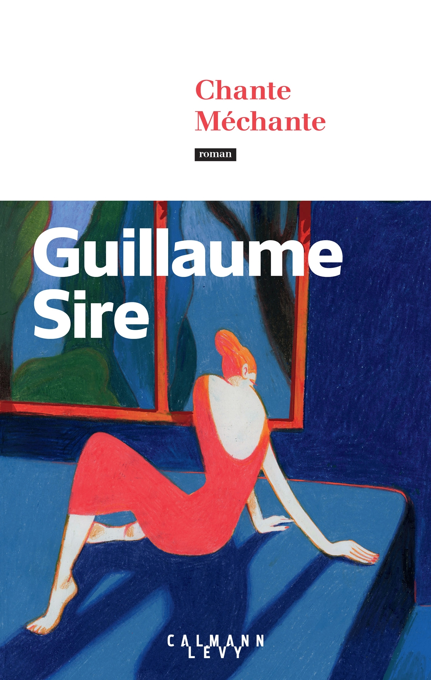 Chante Méchante - Guillaume Sire - CALMANN-LEVY