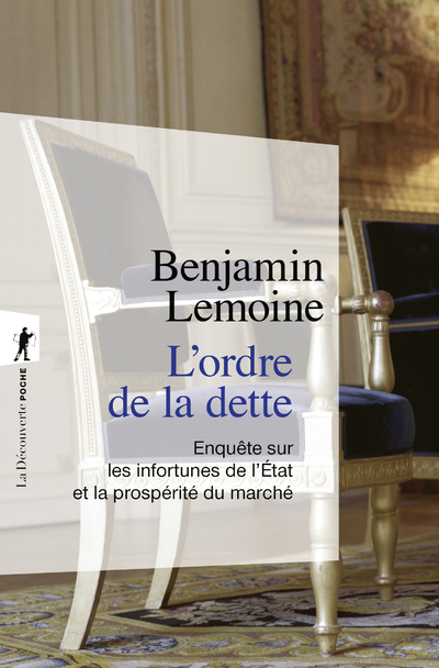 L'ordre de la dette - Enquête sur les infortunes de l'Etat et la prospérité du marché - Benjamin Lemoine, André Orléan - LA DECOUVERTE