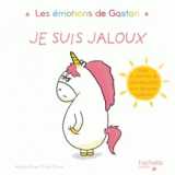 Gaston la licorne : les emotions de gaston : je suis jaloux